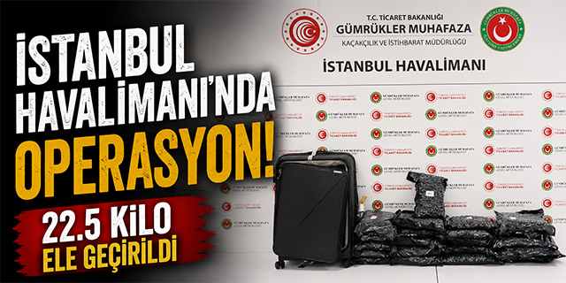 İstanbul Havalimanı'nda uyuşturucu operasyonu!