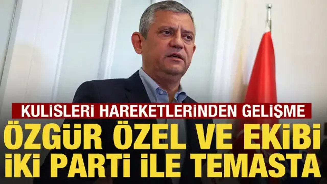 Özgür Özel ve ekibi iki parti ile temasa geçti