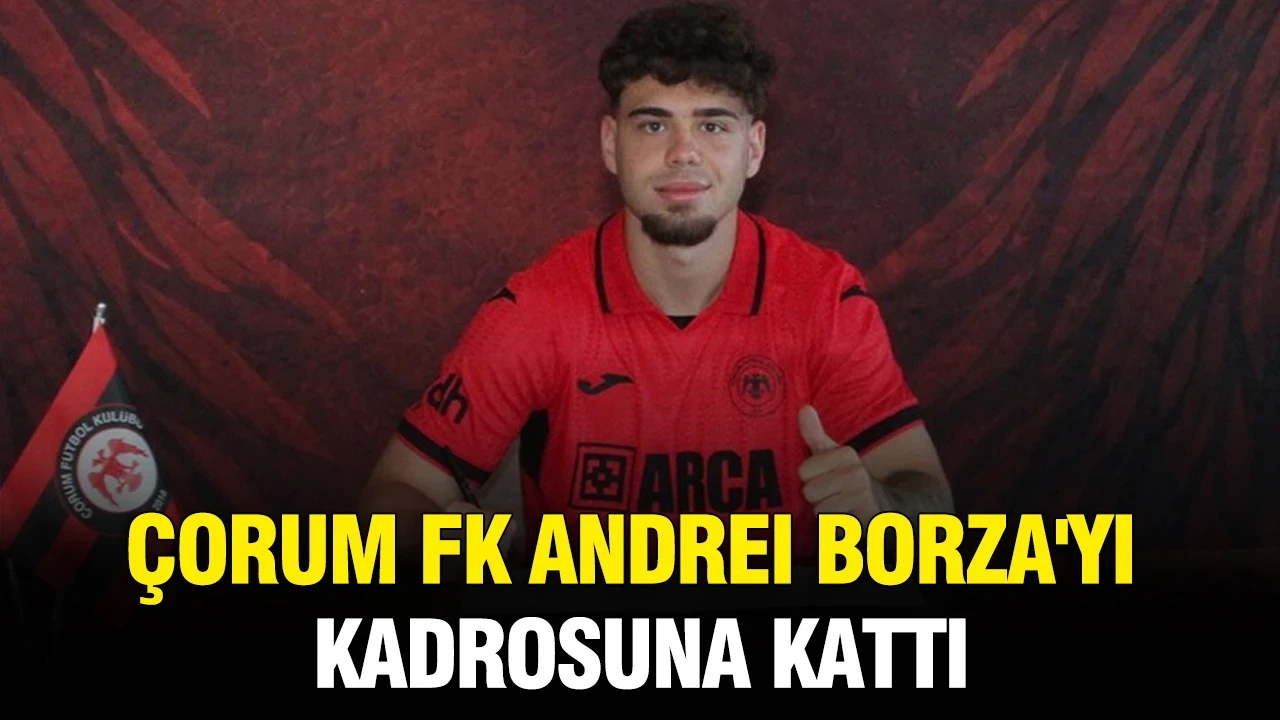 Çorum FK, Andrei Borza'yı kadrosuna kattı