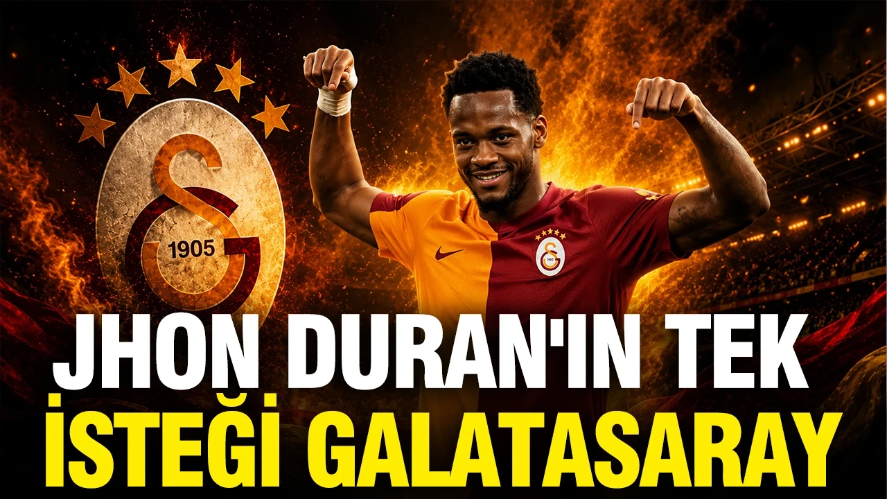 Jhon Duran'ın tek isteği Galatasaray