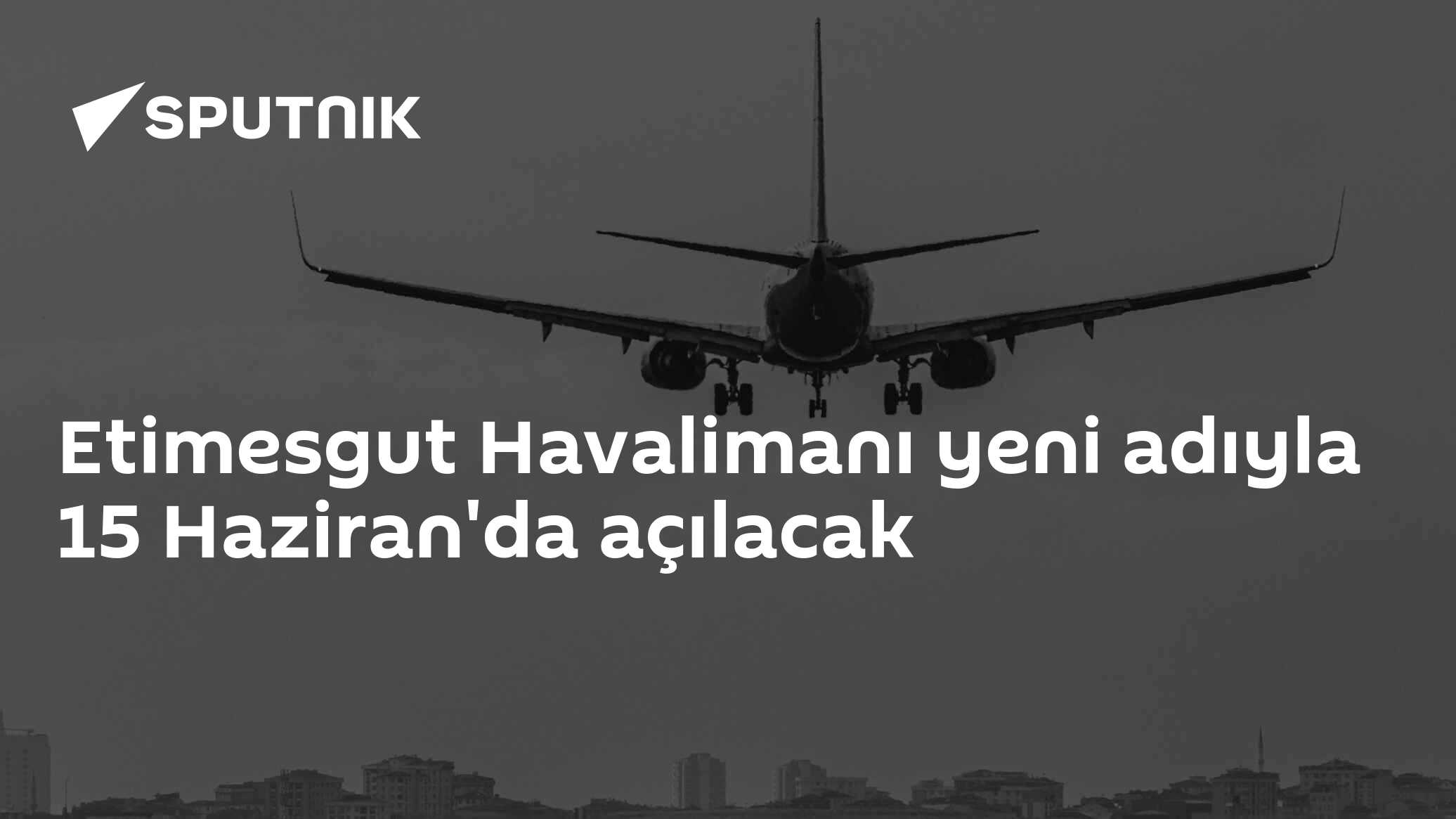Etimesgut Havalimanı yeni adıyla 15 Haziran'da açılacak