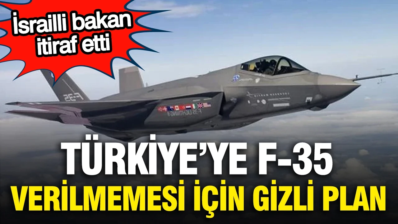 Türkiye'ye F-35 verilmemesi için gizli plan: İsrailli bakan itiraf etti