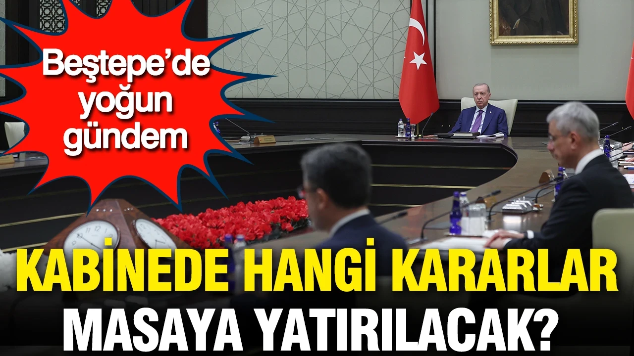 Kabine bugün toplanıyor… Beştepe’de yoğun gündem: Masada 4 büyük başlık var