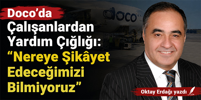Doco’da Sessiz Çığlık: Eksik Personel, Zorunlu Mesai ve Tutanak Baskısı