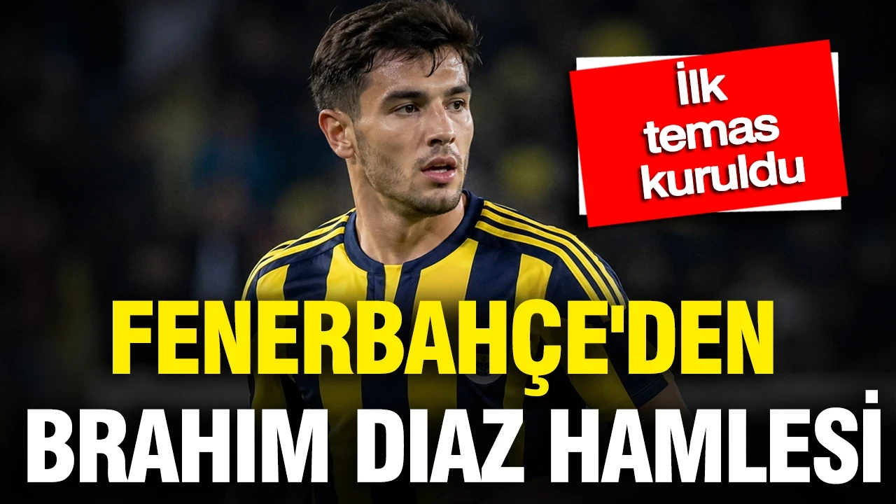Fenerbahçe'den Brahim Diaz hamlesi: İlk temas kuruldu