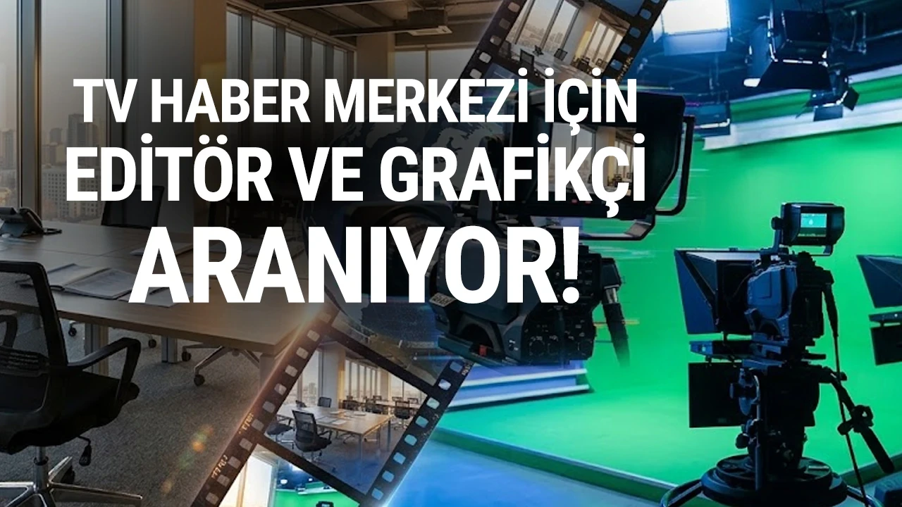 TV Haber merkez için Editör ve Grafikçi aranıyor
