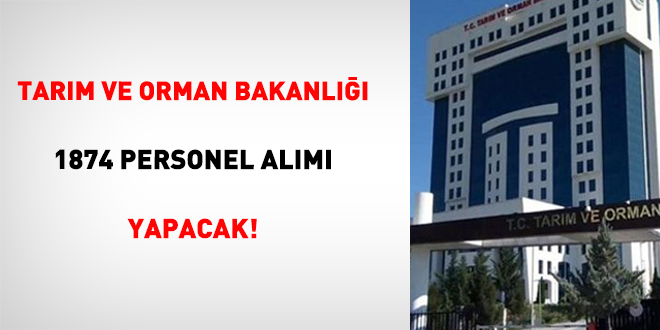 Tarım ve Orman Bakanlığı 1874 Personel Alımı Yapacak!