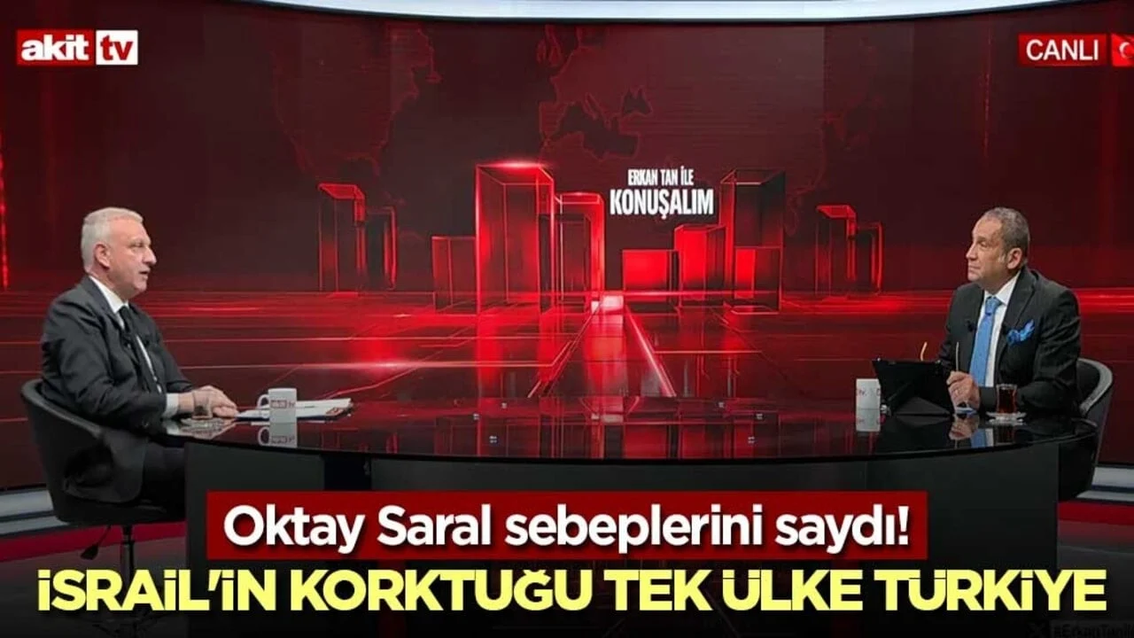 Oktay Saral sebeplerini saydı! İsrail'in korktuğu tek ülke Türkiye