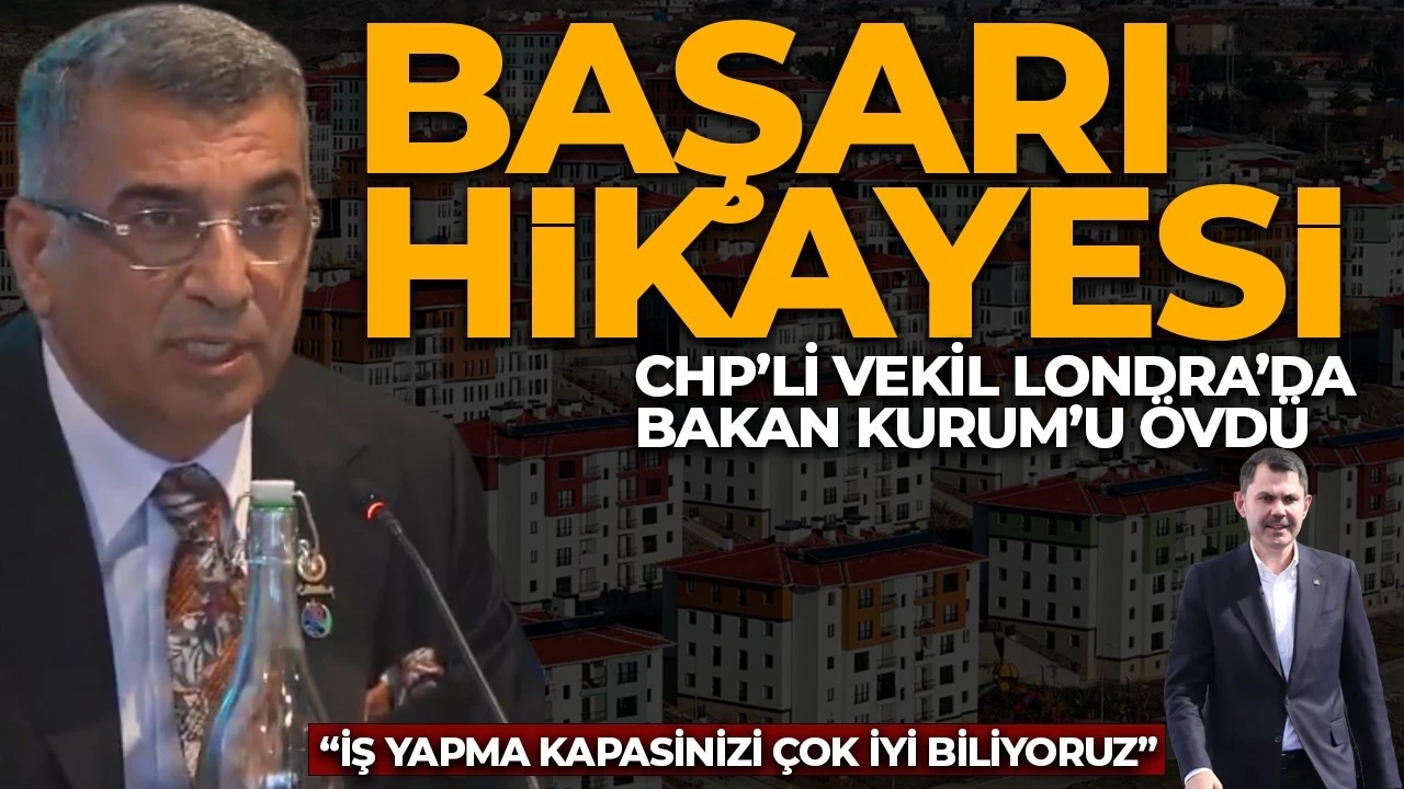 CHP'li vekil Londra'da Bakan Kurum'u övdü: "Bir başarı hikayesi, doğru yapılan işleri desteklemek için buradayız"