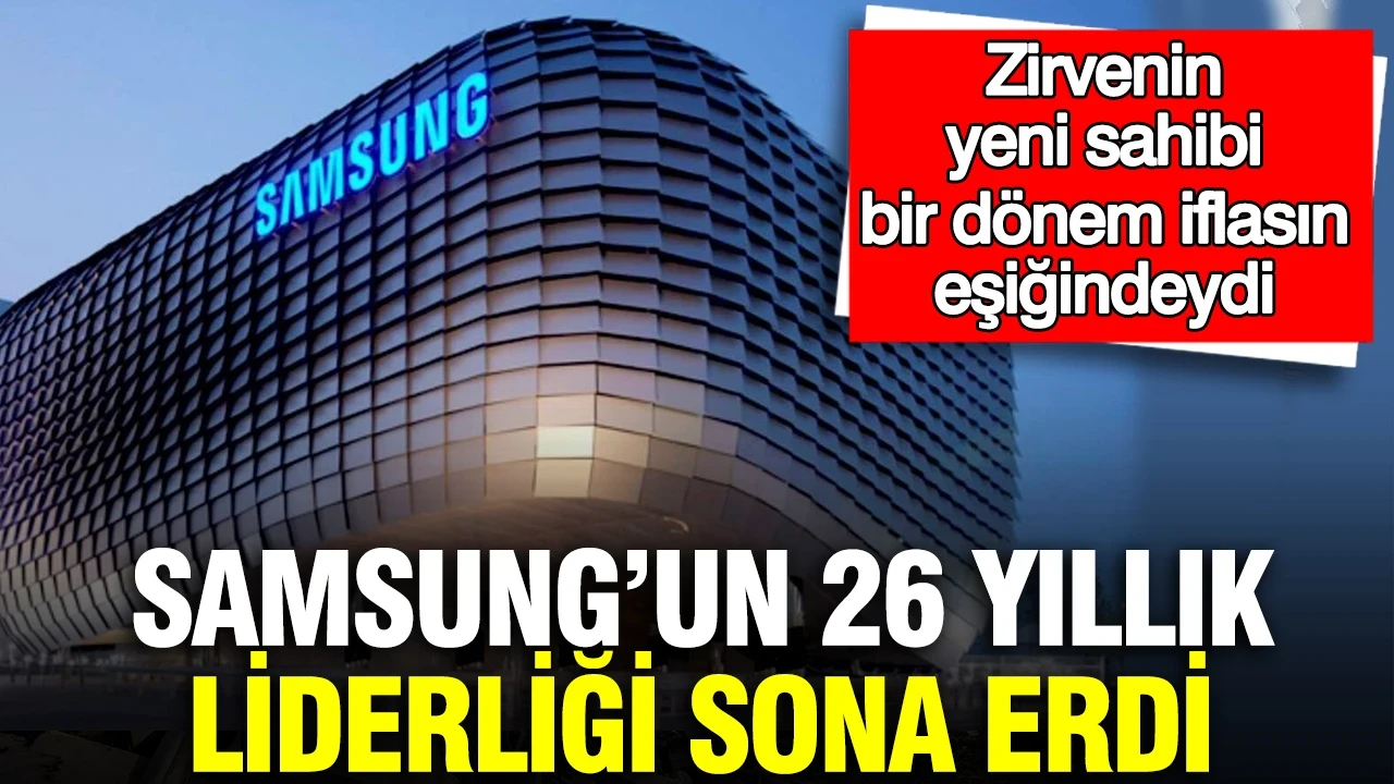 Samsung’un 26 yıllık liderliği sona erdi: Zirvenin yeni sahibi bir dönem iflasın eşiğindeydi