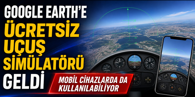 Google Earth'e Ücretsiz Uçuş Simülatörü Geldi