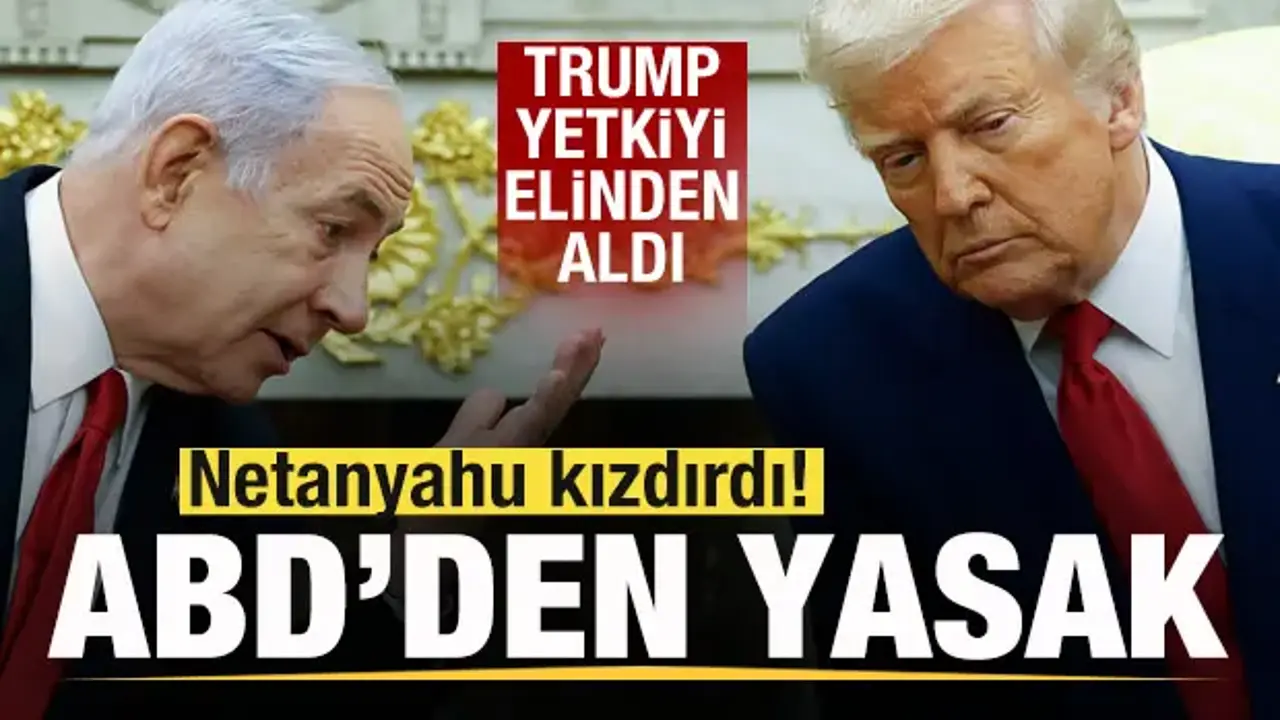 ABD'den İsrail'e yasak! Netanyahu kızdırdı! Trump yetkiyi elinden aldı