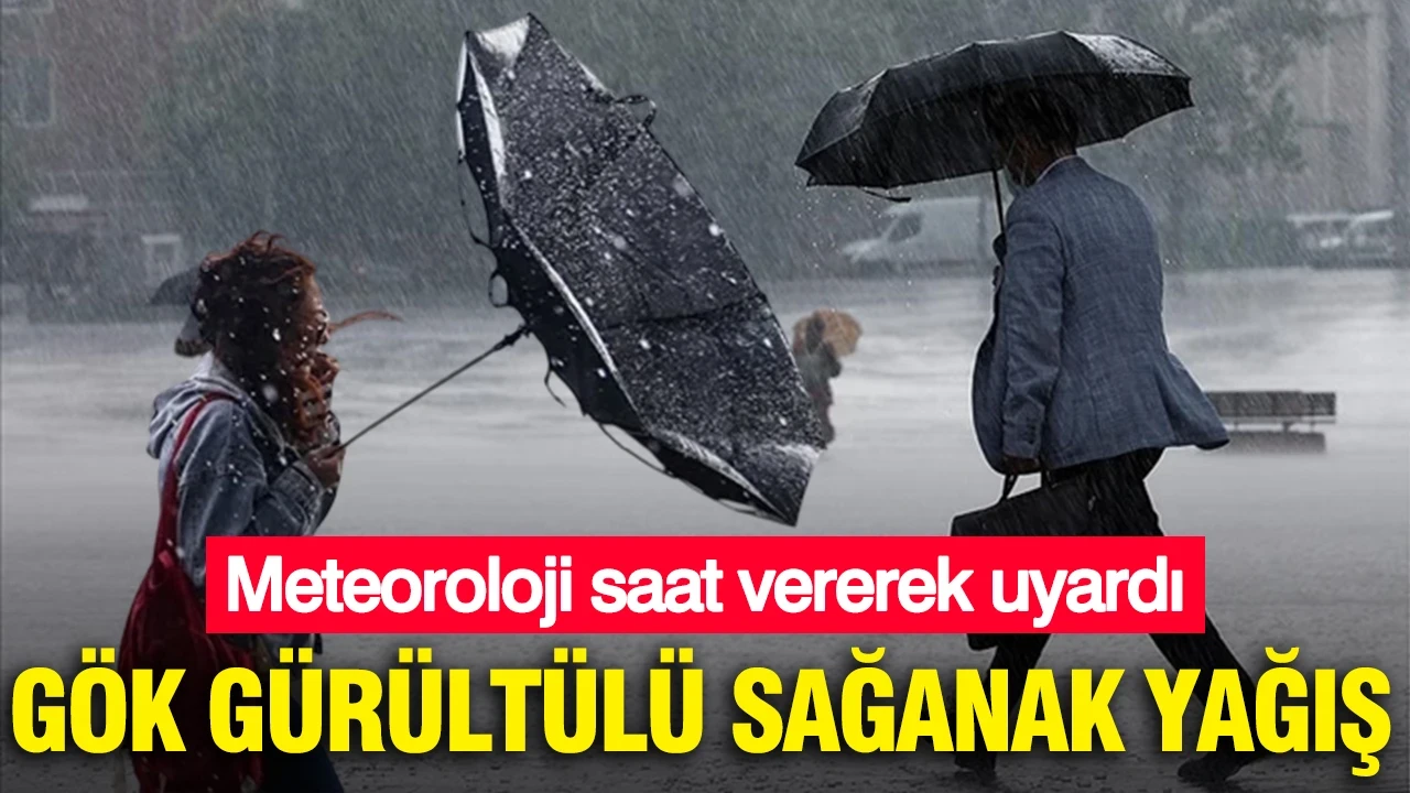 Meteoroloji saat vererek uyardı: Gök gürültülü sağanak yağış