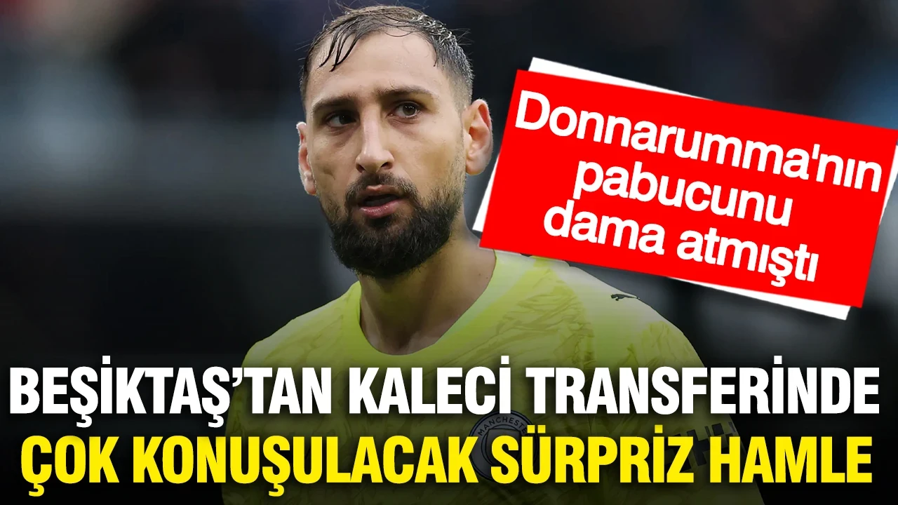 Beşiktaş Donnarumma'nın pabucunu dama atan kaleciyi transfer etmek istiyor