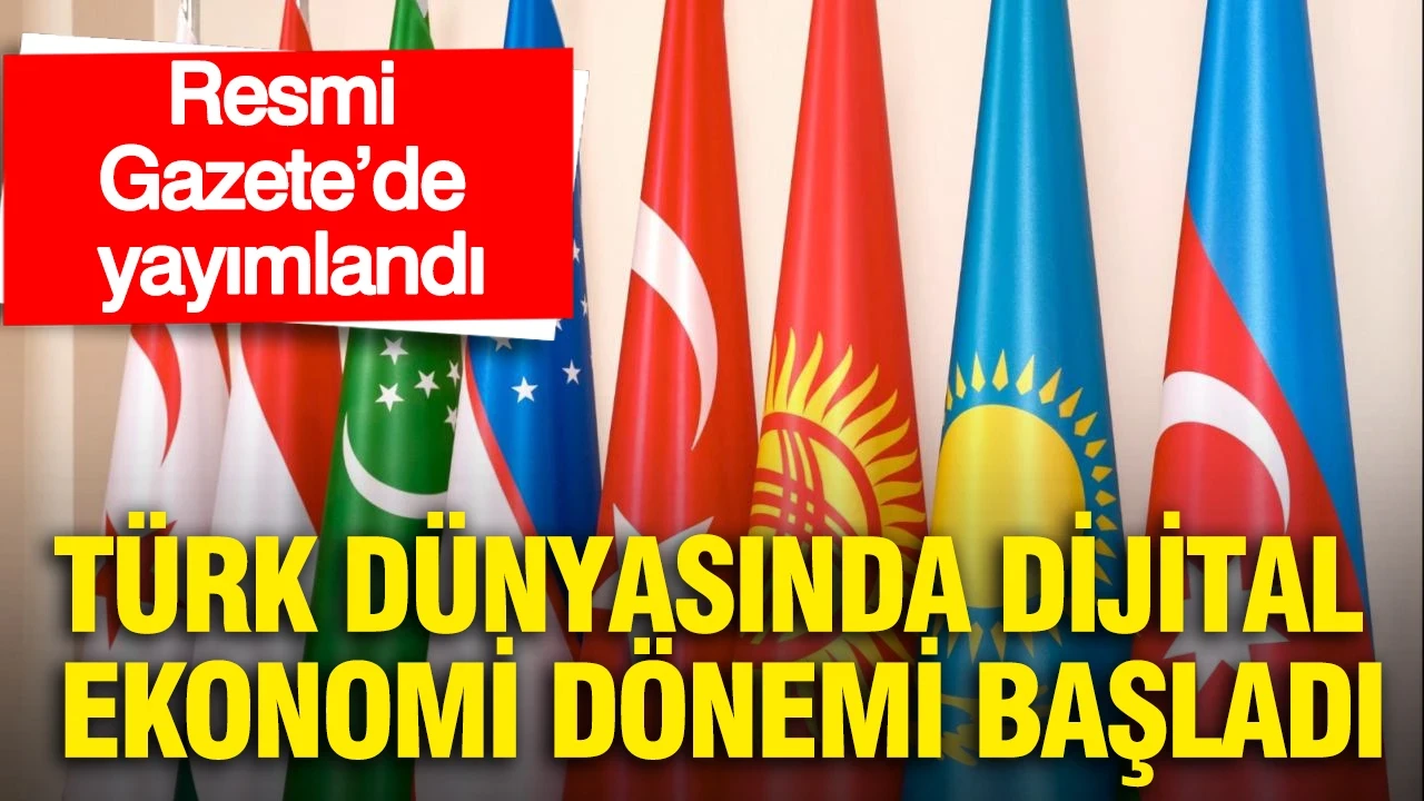 Resmi Gazete’de yayımlandı: Türk dünyasında dijital ekonomi dönemi resmen başladı