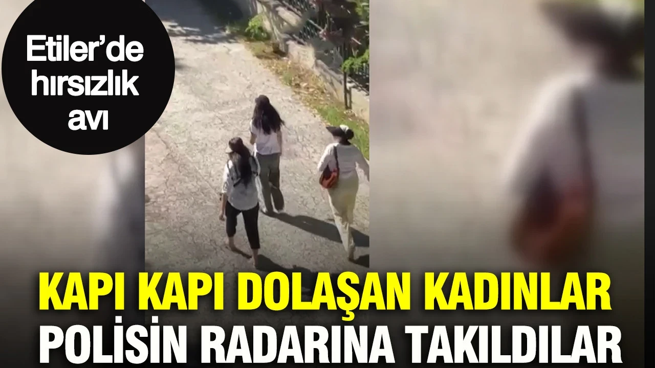 Etiler’de hırsızlık avı: Kapı kapı dolaşan kadınlar polisin radarına takıldılar