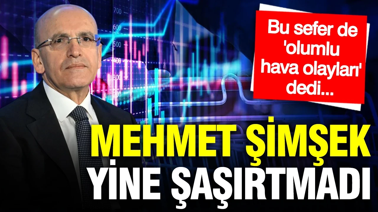 Mehmet Şimşek yine enflasyonu havaya bağladı