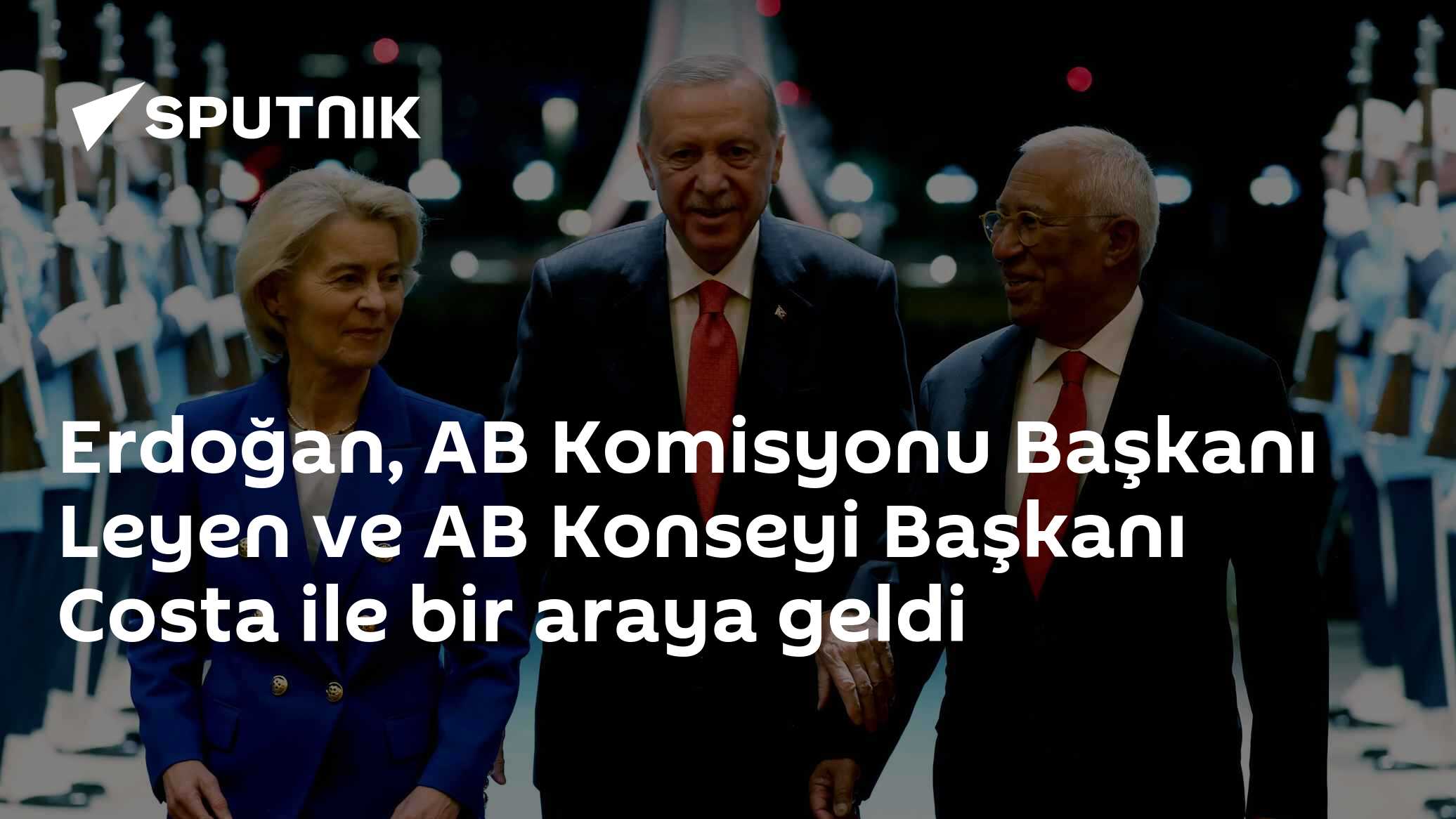 Erdoğan, AB Komisyonu Başkanı Leyen ve AB Konseyi Başkanı Costa ile bir araya geldi