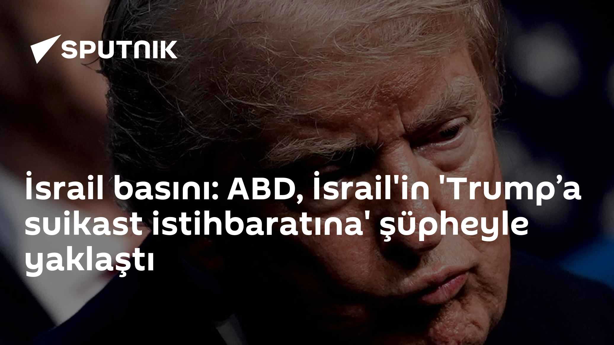 İsrail basını: ABD, İsrail'in 'Trump’a suikast istihbaratına' şüpheyle yaklaştı