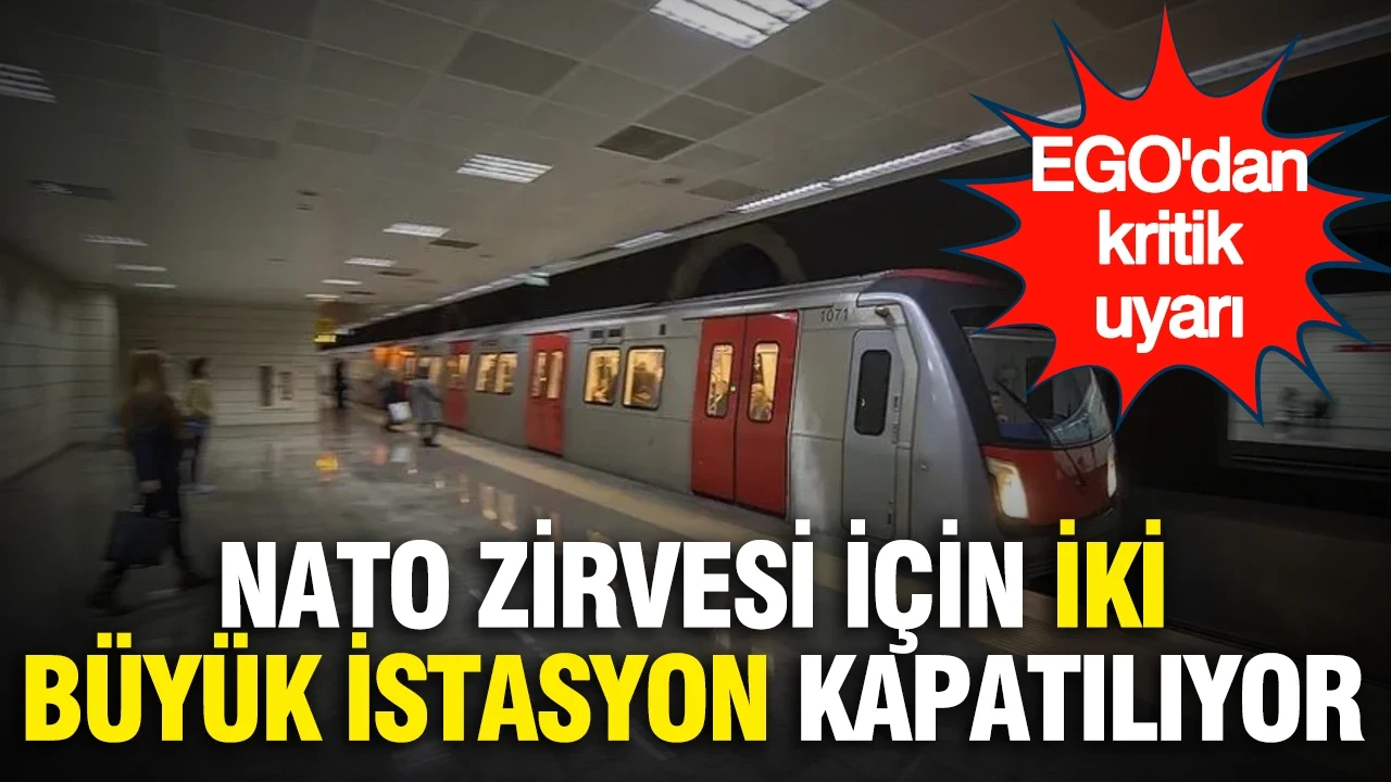 EGO'dan kritik uyarı...NATO Zirvesi için iki büyük istasyon kapatılıyor