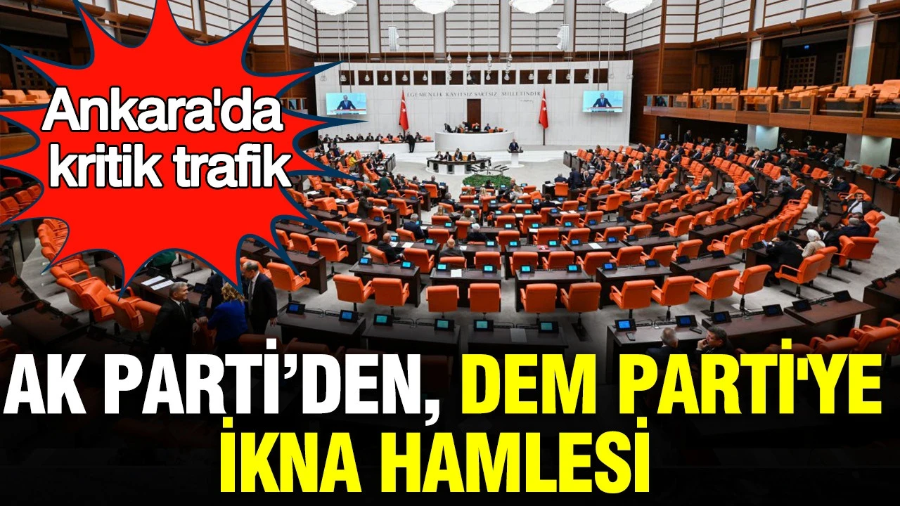 Ankara'da kritik trafik: AK Parti, DEM Parti'yi ikna etmek için devrede