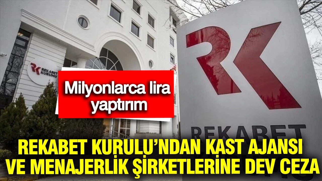 Rekabet Kurulu'ndan kast ajansı ve menajerlik şirketlerine 42,2 milyon liralık ceza