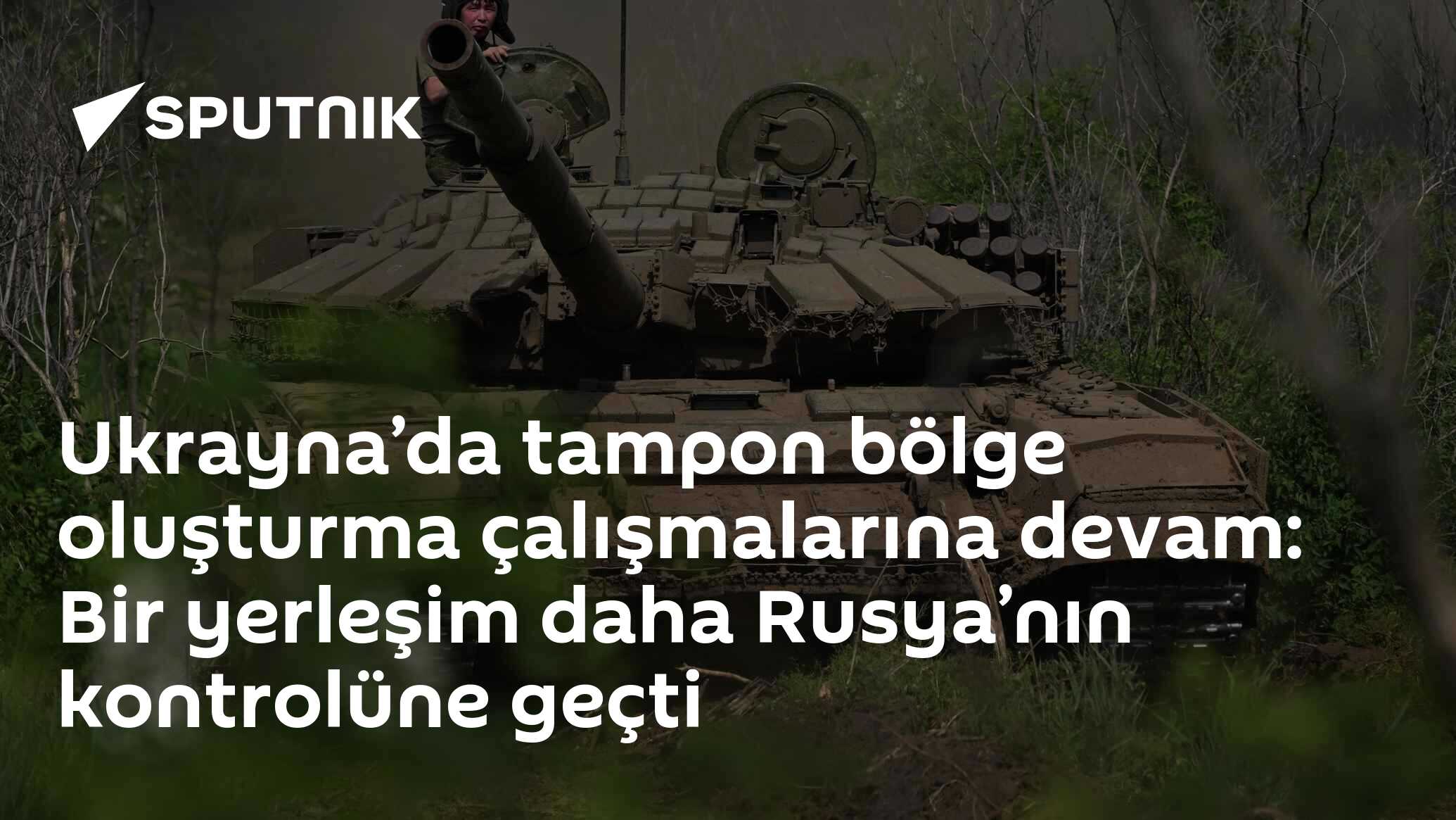 Ukrayna’da tampon bölge oluşturma çalışmalarına devam: Bir yerleşim daha Rusya’nın kontrolüne geçti