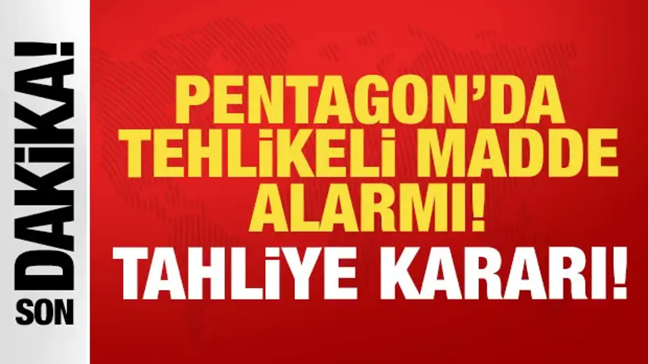 Pentagon'da tehlikeli madde alarmı: Tahliye kararı!