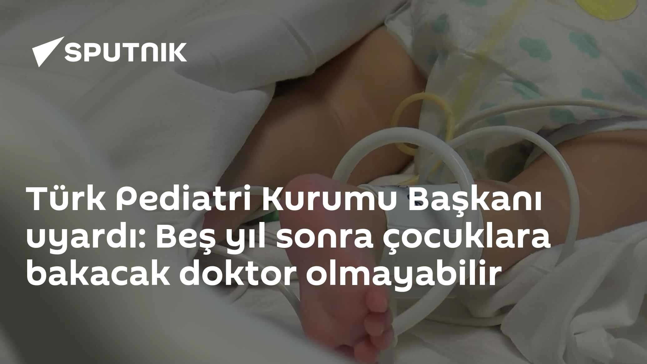 Türk Pediatri Kurumu Başkanı uyardı: Beş yıl sonra çocuklara bakacak doktor olmayabilir
