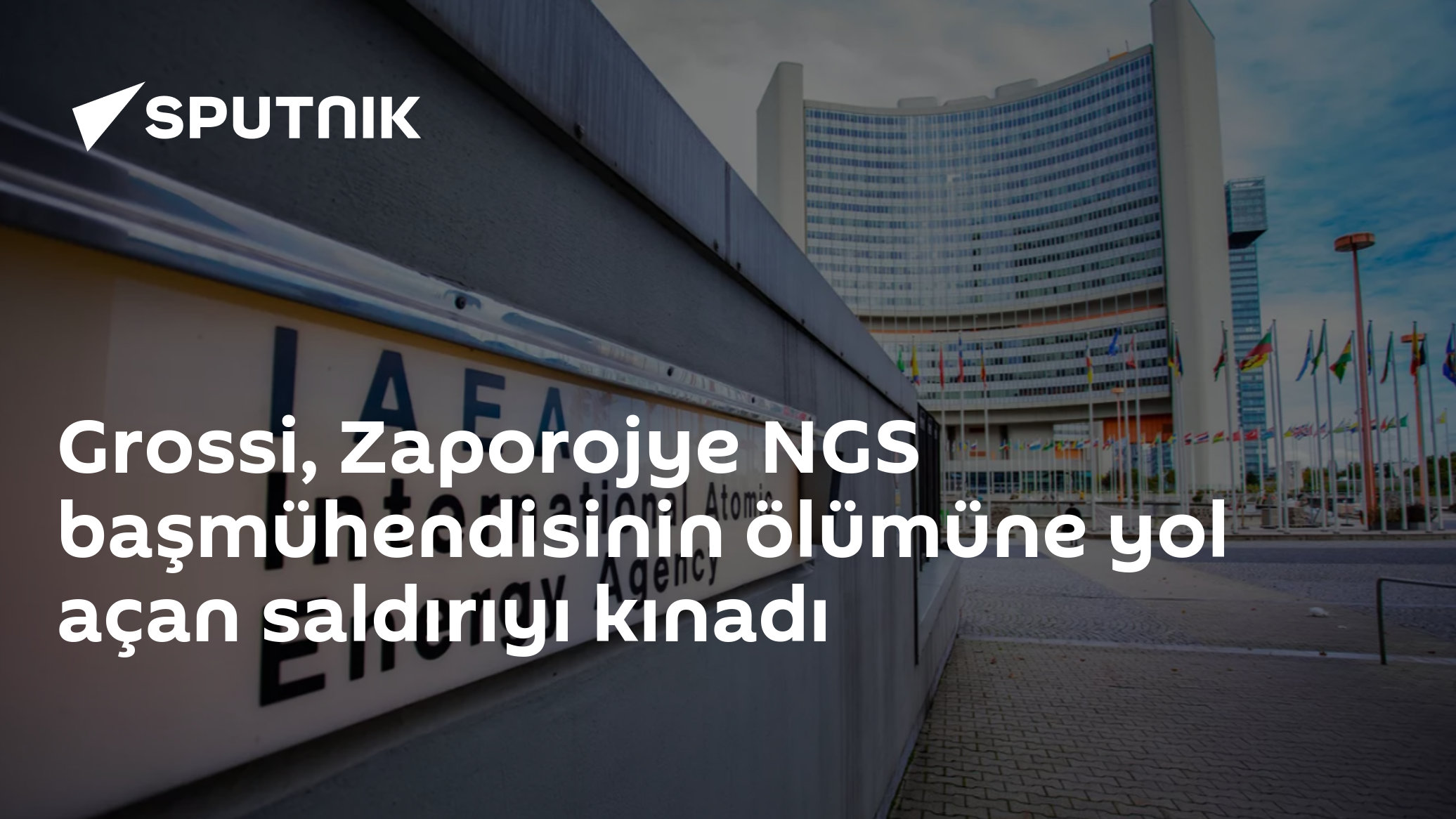 Grossi, Zaporojye NGS başmühendisinin ölümüne yol açan saldırıyı kınadı