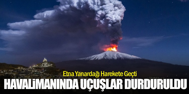 Etna faaliyete geçti... Uçak seferleri iptal edildi!