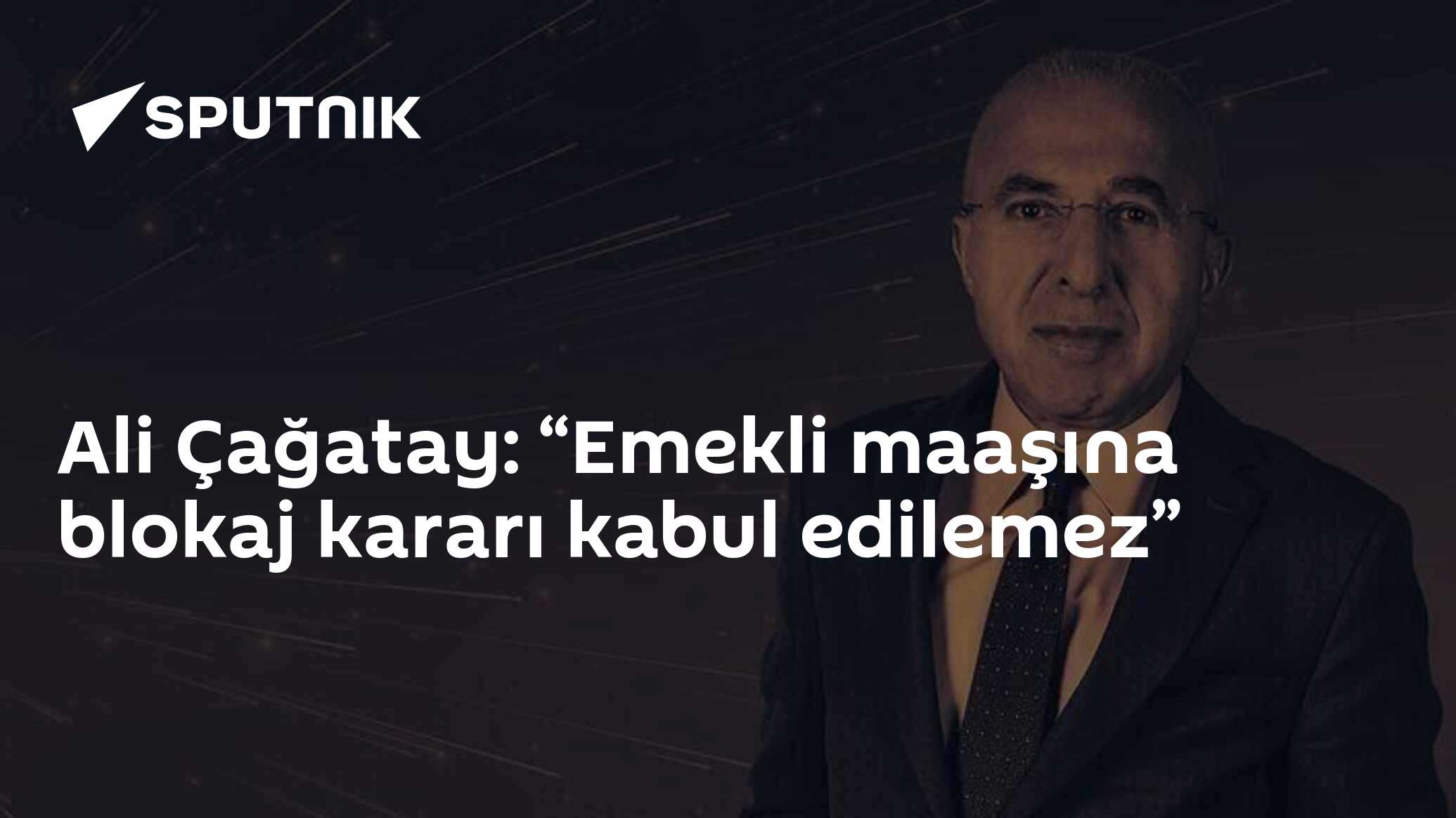 Ali Çağatay: “Emekli maaşına blokaj kararı kabul edilemez”