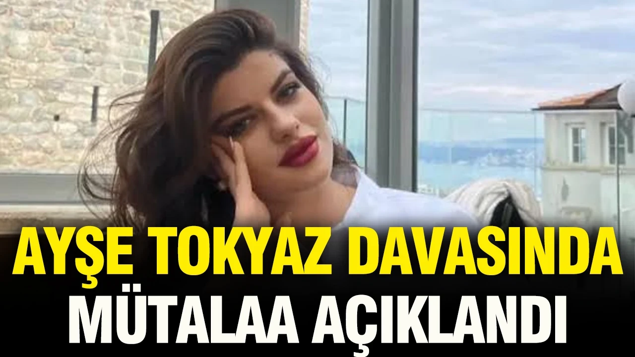 Ayşe Tokyaz davasında mütalaa açıklandı