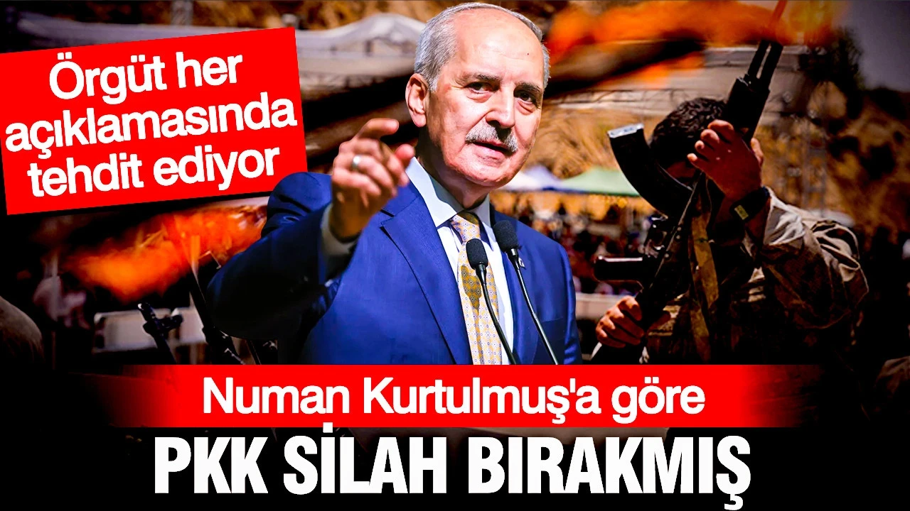 Numan Kurtulmuş'a göre PKK silah bırakmış
