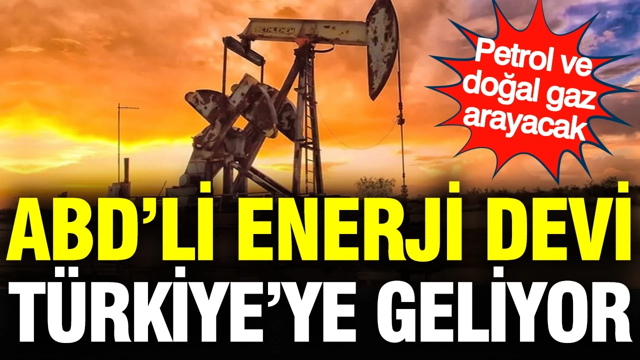 ABD’li enerji devi Türkiye’ye geliyor: Ofisleri bile hazır iddiası