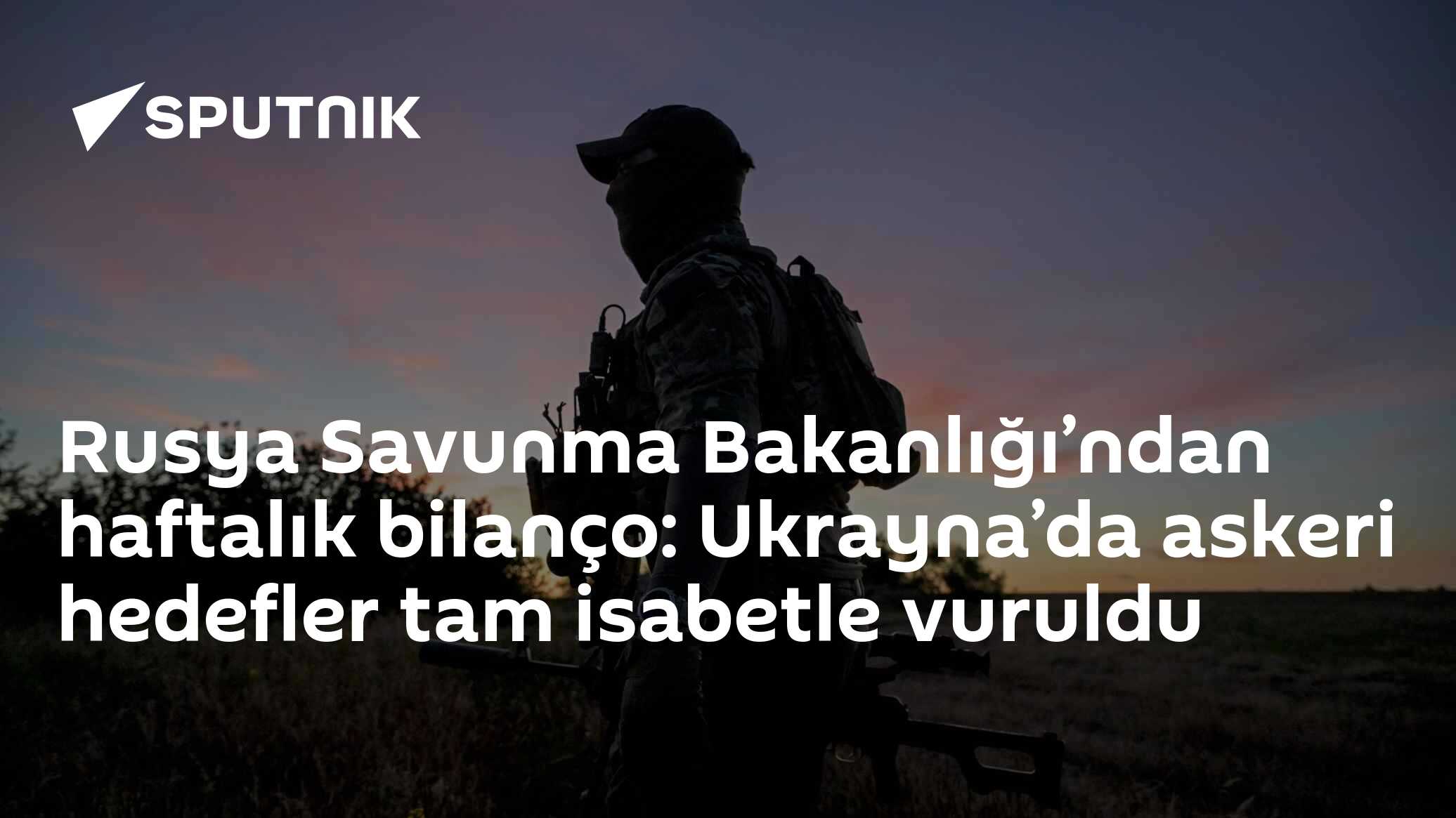 Rusya Savunma Bakanlığı’ndan haftalık bilanço: Ukrayna’da askeri hedefler tam isabetle vuruldu