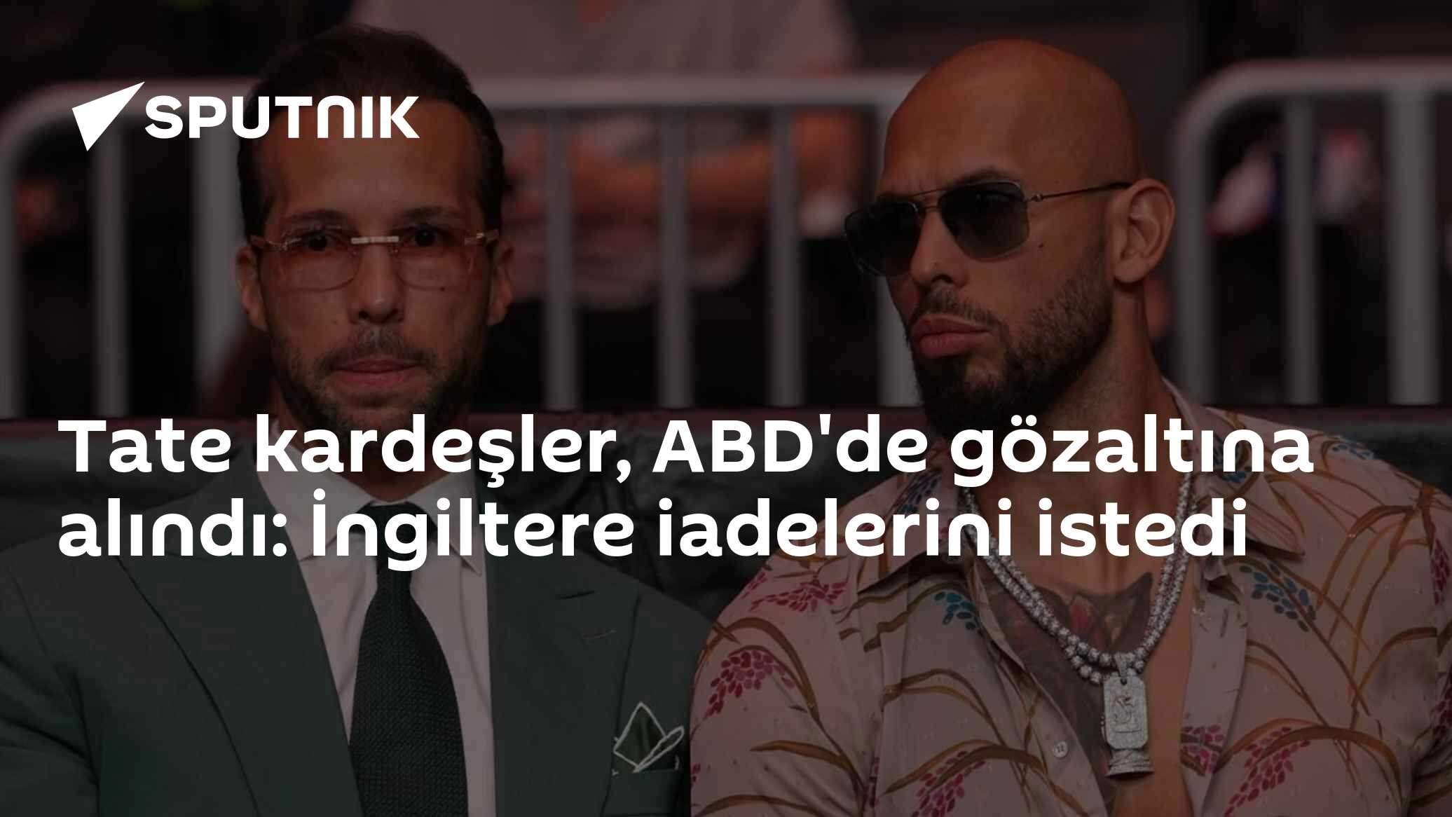 Tate kardeşler, ABD'de gözaltına alındı: İngiltere iadelerini istedi
