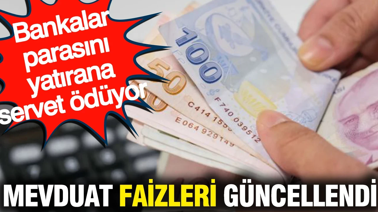 Mevduat faizleri değişti: Bankalar parasını yatırana servet ödüyor