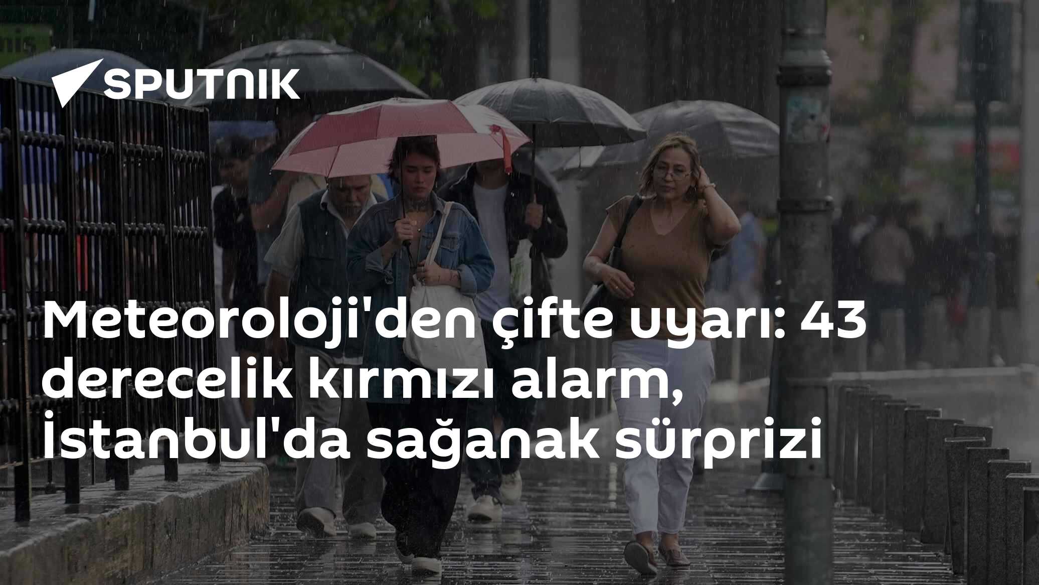 Meteoroloji'den çifte uyarı: 43 derecelik kırmızı alarm, İstanbul'da sağanak sürprizi