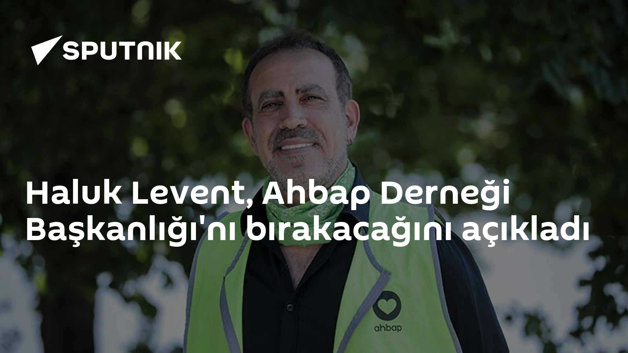 Haluk Levent, Ahbap Derneği Başkanlığı'nı bırakacağını açıkladı