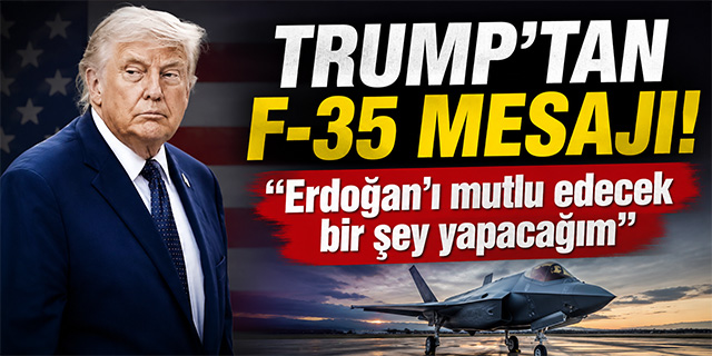 Trump'tan F-35 mesajı: "Erdoğan'ı çok mutlu edecek bir şey yapacağım"