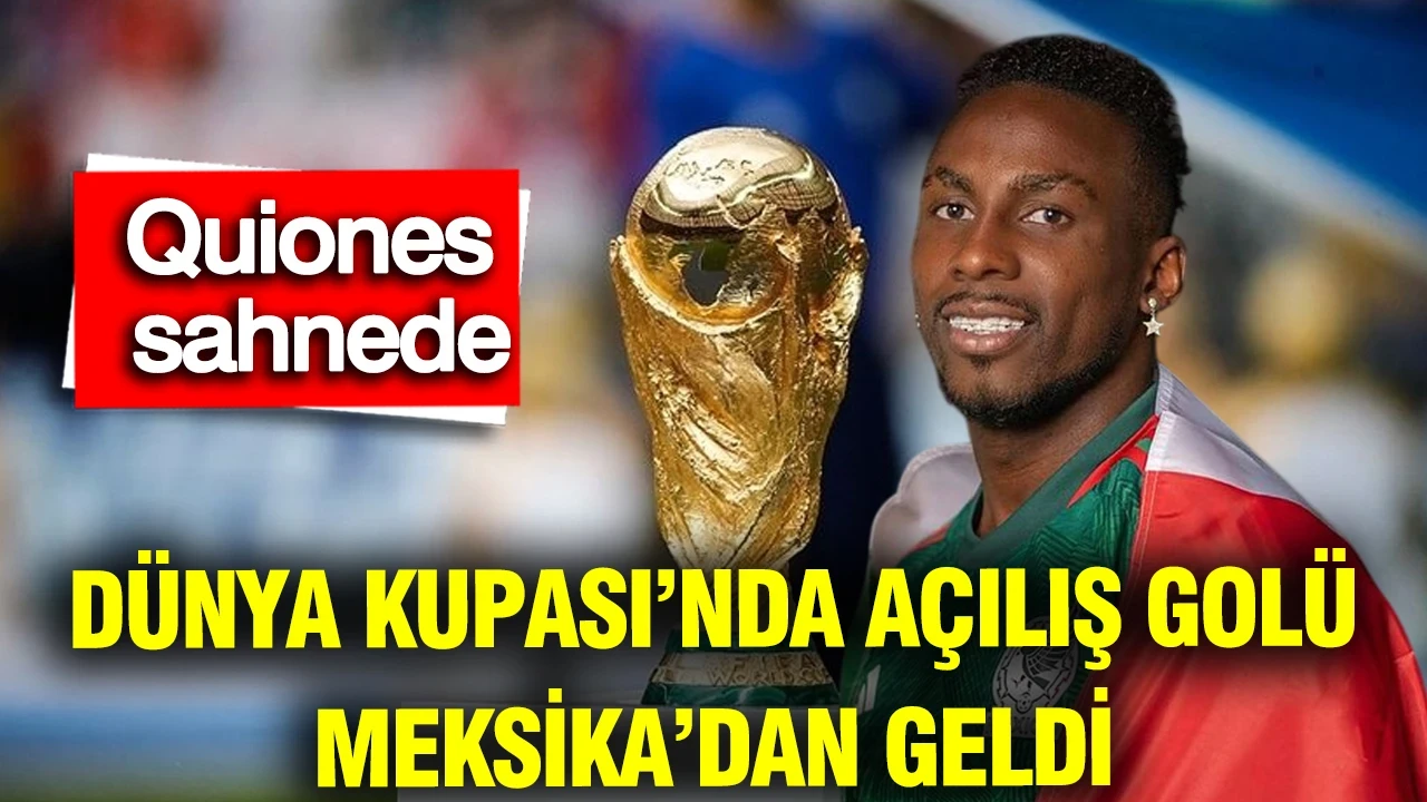 2026 Dünya Kupası’nda açılış golü Meksika’dan geldi: Quiones sahnede