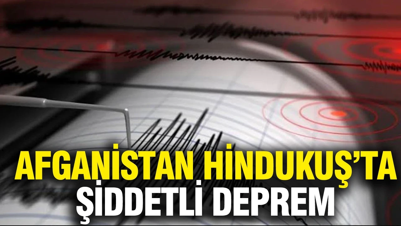 Afganistan Hindukuş’ta şiddetli deprem
