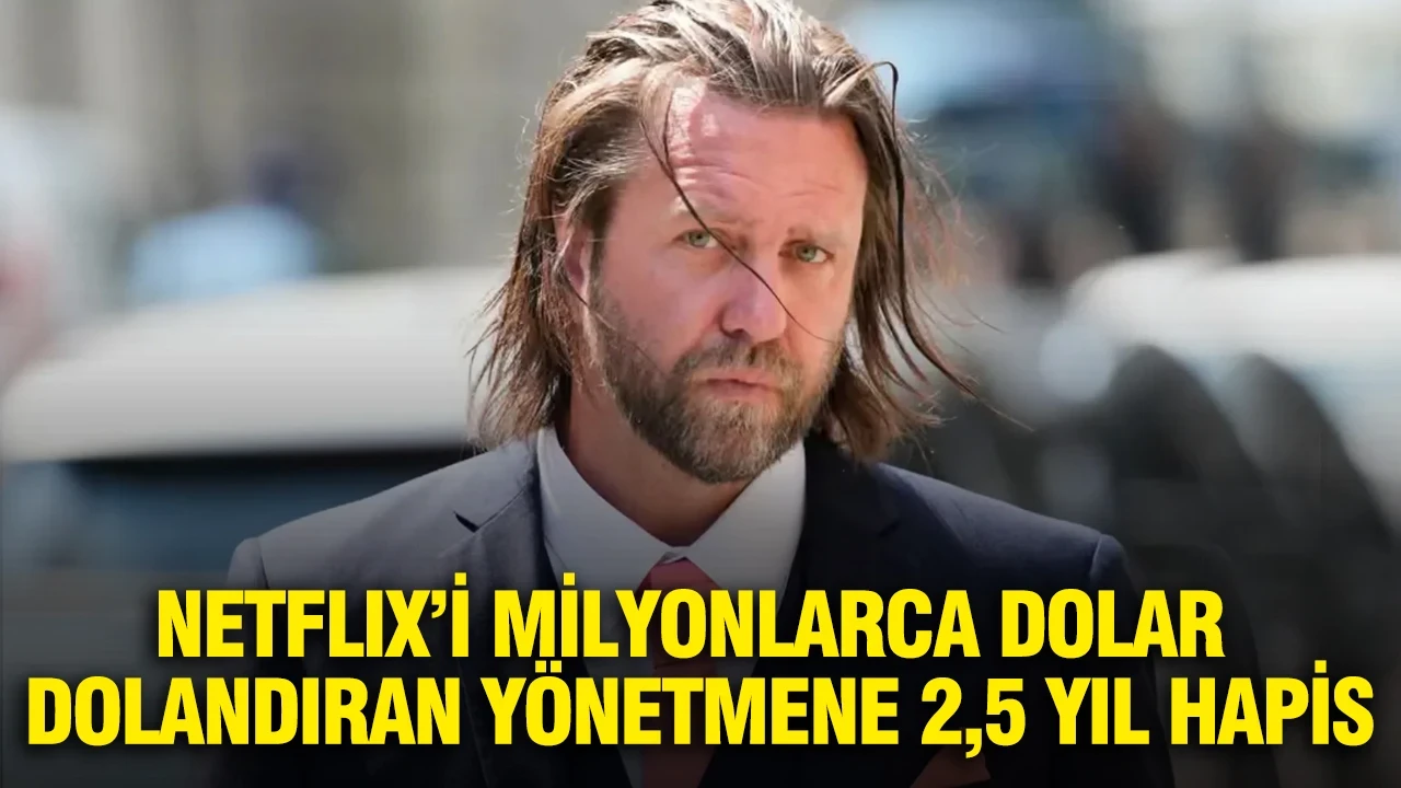 Netflix’i milyonlarca dolar dolandıran yönetmene 2,5 yıl hapis