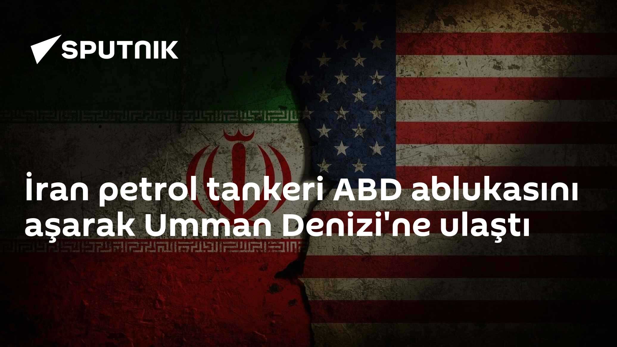 İran petrol tankeri ABD ablukasını aşarak Umman Denizi'ne ulaştı