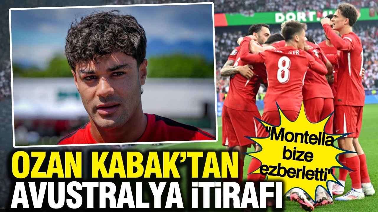 Ozan Kabak'tan Avustralya itirafı: "Montella bize ezberletti"
