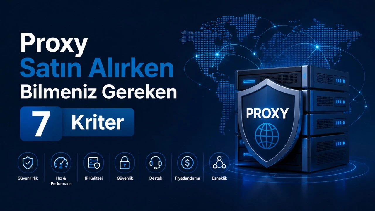 Proxy Satın Alırken Bilmeniz Gereken 7 Kriter