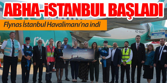 Flynas Abha-İstanbul uçuşlarına başladı