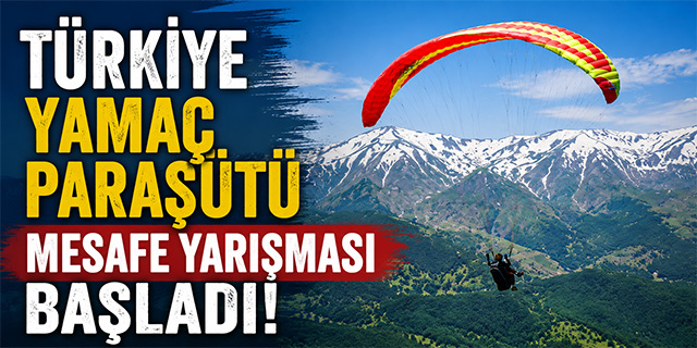 Türkiye Yamaç Paraşütü Mesafe Yarışması başladı