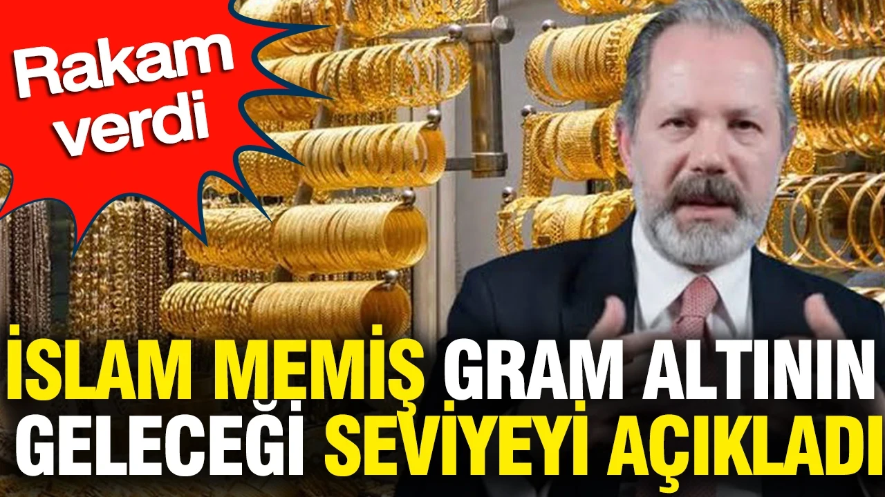 İslam Memiş gram altının geleceği seviyeyi açıkladı: Rakam verdi